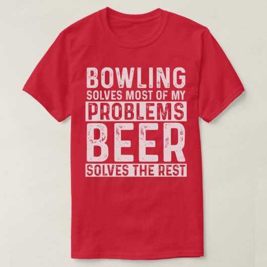 ボーリングボーリングは私の問題の大部分を解決ビール Tシャツ (デザイン正面)