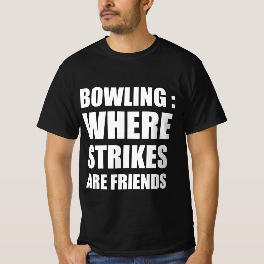 ボーリング:どこでストライキが友達なのか Tシャツ (正面)