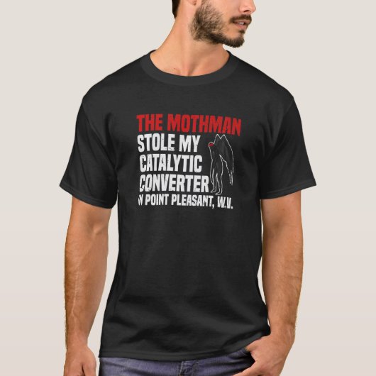 ポイントでモスマンが私の触媒コンバーターを盗んだ Tシャツ (正面)