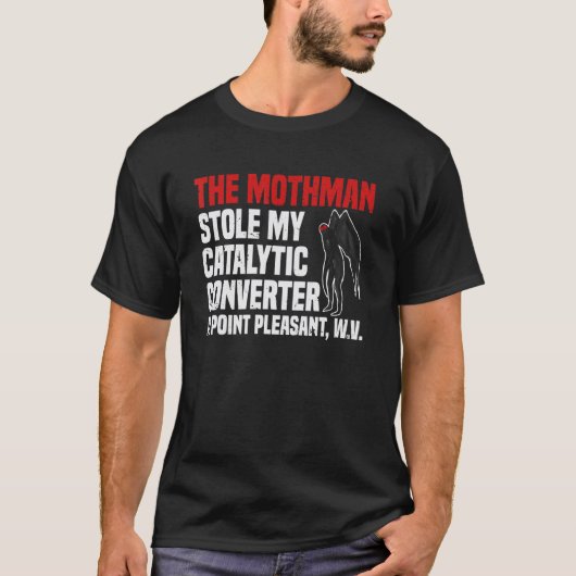 ポイントでモスマンが私の触媒コンバーターを盗んだ Tシャツ (正面)