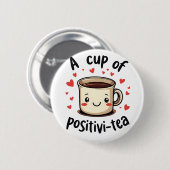 ポジティブ・ティーおもしろい・キュートなお茶好き 缶バッジ (正面&裏面)