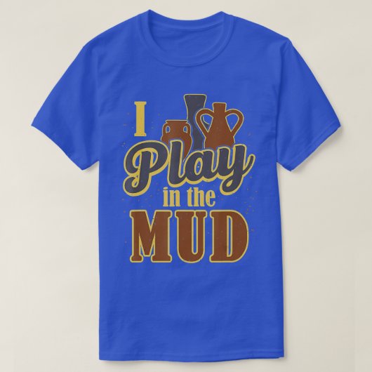 ポッター彫刻家クレー遊アーティストI In The Mud Pott Tシャツ (デザイン正面)