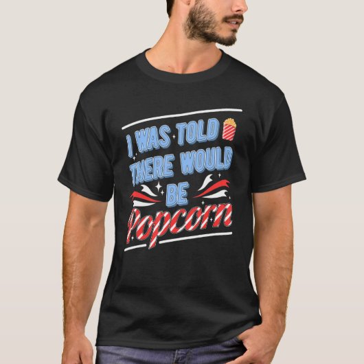 ポップコーンがあるって言われた1 Tシャツ (正面)