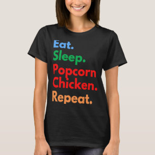 ポップコーンチキンのために食べる寝るポップコーンチキン繰り返す Tシャツ