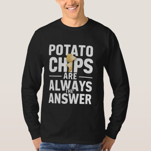 ポテトチップスは常に答えスナック愛好家おもしろい Tシャツ (正面)