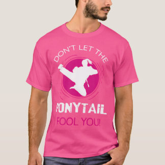 ポニーテールおもしろいが空手ギのためにバカにしないでくれ Tシャツ