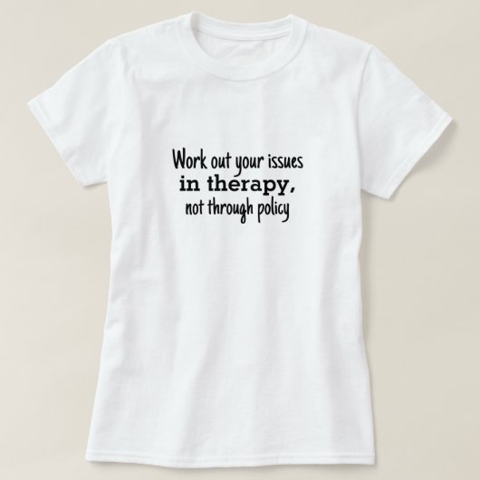 ポリシーではなくセラピーで問題を解決 Tシャツ (デザイン正面)