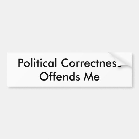 ポリティカル・コレクトネスは私をおこらせます バンパーステッカー (正面)