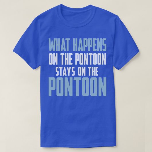 ポンツーン上で起こることをボートに乗せる Tシャツ (デザイン正面)