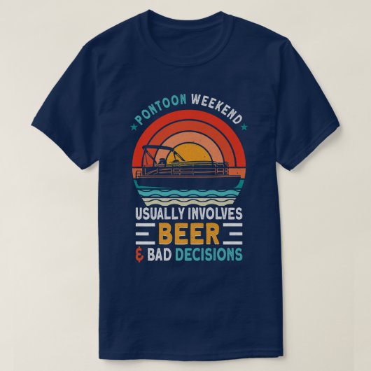 ポンツーン週末は通常、ビールと悪い決断を伴う Tシャツ (デザイン正面)