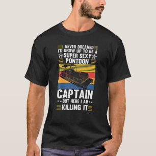 ポンツーン・キャプタイになるとは夢にも思わなかった Tシャツ