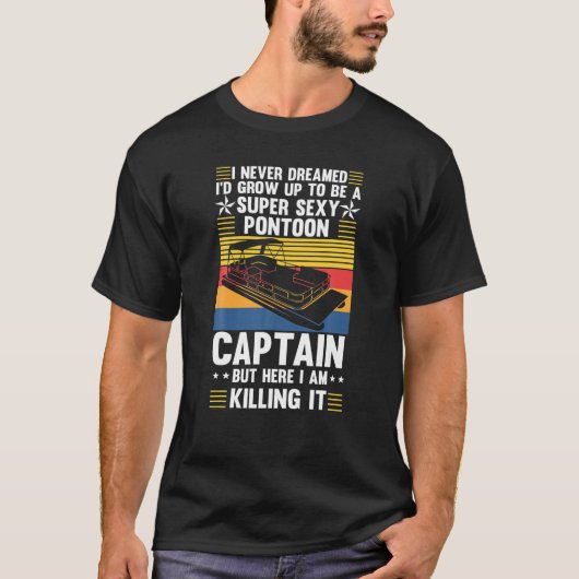 ポンツーン・キャプタイになるとは夢にも思わなかった Tシャツ (正面)