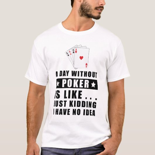 ポーカーのない日は、まるで.. Tシャツ (正面)