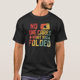 ポーカーカードヴィンテージレトロ気にNo  One What You Fo Tシャツ