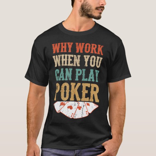 ポーカー カジノ ギャンブル カードで働く必要はなぜある? Tシャツ (正面)
