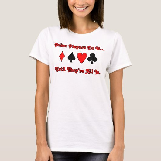 ポーカー・プレイヤーはオールインするまでそれをやる Tシャツ (正面)
