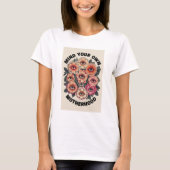 マインド・ユア・オウン・マザーフッド 〜超現実的な花のアイ・アート〜 Tシャツ (正面)