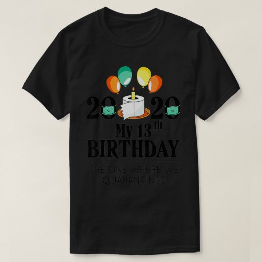 マイ13th誕生日おもしろい検疫ギフト13日202 tシャツ (デザイン正面)
