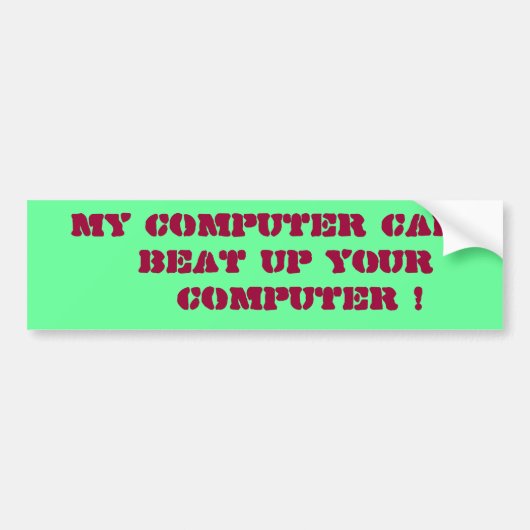 "マイ・コンピュータはあなたのコンピュータを打つことができます! " バンパーステッカー (正面)