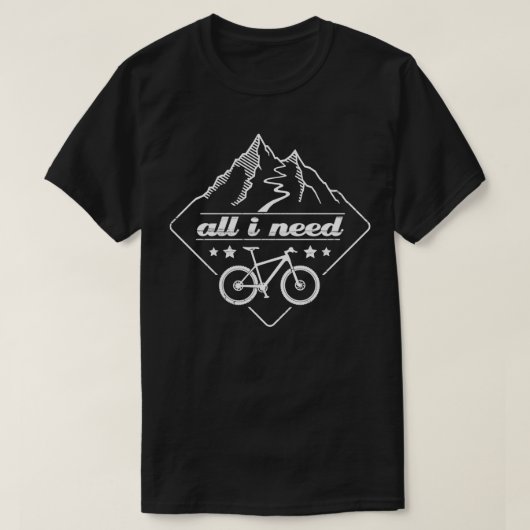 マウンテンバイクの山のサイクリングは私が必要 Tシャツ (デザイン正面)