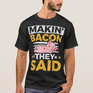マキンベーコン彼らは農場の動物の豚農家と言った Tシャツ