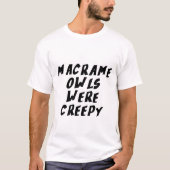 マクラメのフクロウは怖かった Tシャツ (正面)