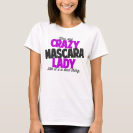 マスカラ熱狂するの女性は悪いと言う Tシャツ