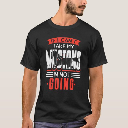 マスタングに乗れないなら行かないよ おもしろい馬 Tシャツ (正面)