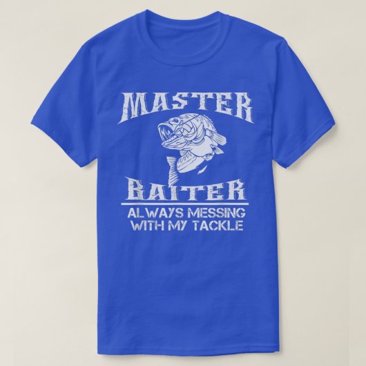 マスター・ベイターはいつも私の釣り道具いじってやがる Tシャツ (デザイン正面)