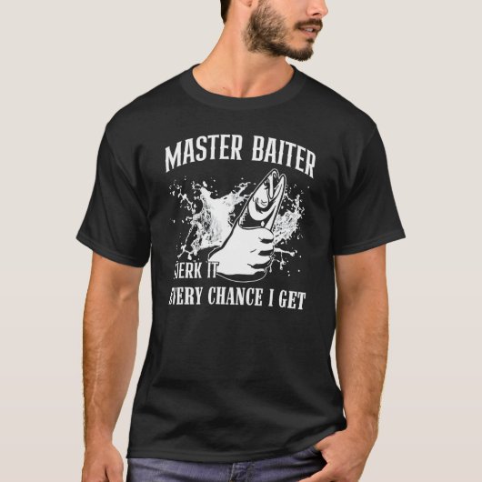 マスター・ベイター 僕はチャンスがあればいつでも竿を振る - 釣り Tシャツ (正面)