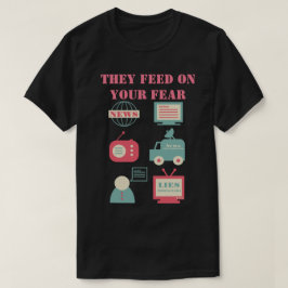 マスメディア食べ物を与え – 彼らは恐れている Tシャツ