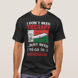 マダガスカルに行く必要がある Tシャツ
