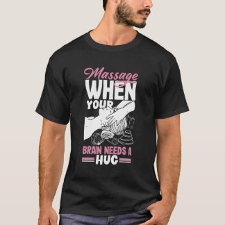 マッサージセラピストあなたの脳がハグ質量を必要とする場合 Tシャツ