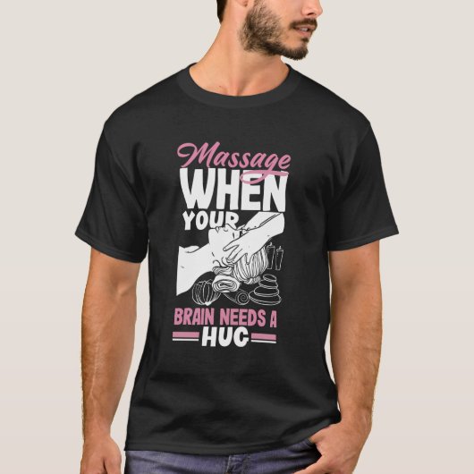 マッサージセラピストあなたの脳がハグ質量を必要とする場合 Tシャツ (正面)