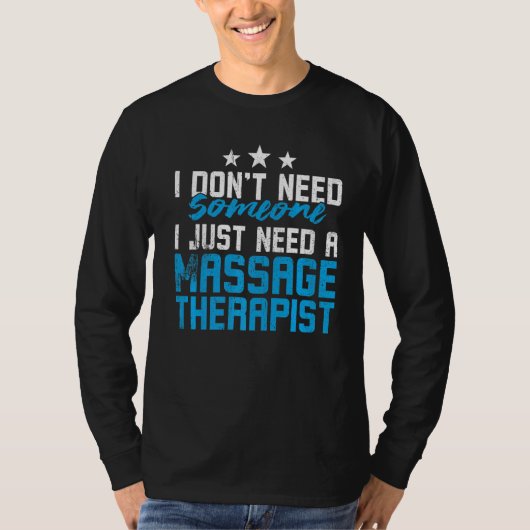 マッサージTherapiが必要な人は必要ない Tシャツ (正面)