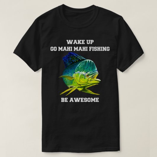 マヒマヒフィッシャーマンウェイクアップゴマヒマヒ魚釣りB Tシャツ (デザイン正面)