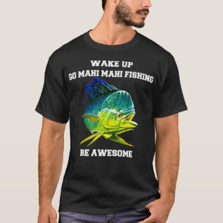 マヒマヒフィッシャーマンウェイクアップゴマヒマヒ魚釣りB Tシャツ