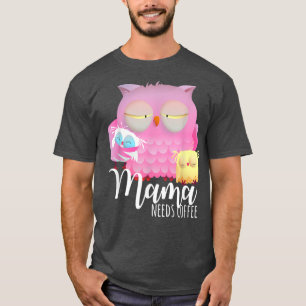 ママがコーヒーナイトフクロウ疲れたフクロウ朝のグルーウを必要とする Tシャツ