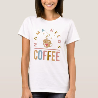 ママがコーヒー母の日を必要 Tシャツ