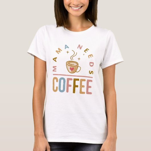 ママがコーヒー母の日を必要 Tシャツ (正面)