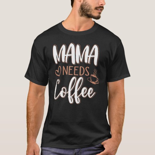 ママが必要なコーヒーコーヒー母ママ人生母ダ Tシャツ (正面)