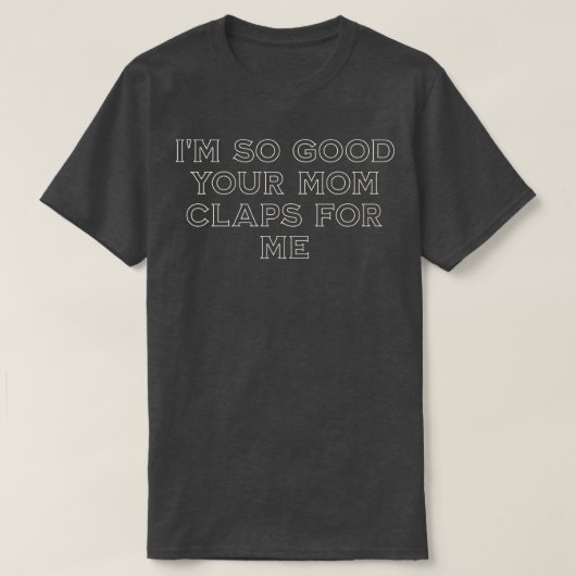 ママが私に拍手を送ってくれて本当によかった Tシャツ (デザイン正面)