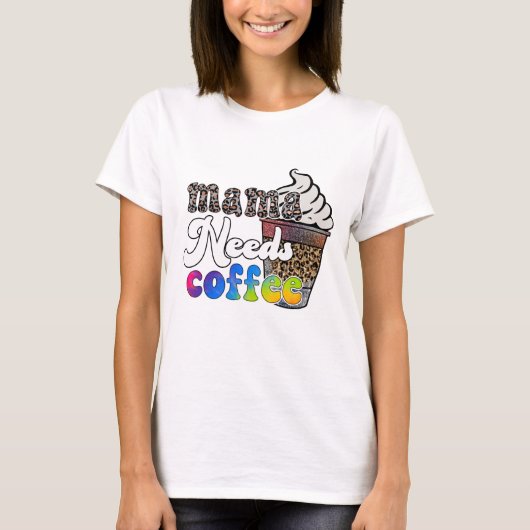 ママにはコーヒーが必要 - 母の日 Tシャツ (正面)