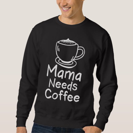 ママはカフェインにコーヒーが必要 スウェットシャツ (正面)