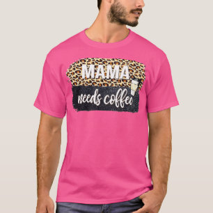 ママはカフェインのコーヒー好きが必要母 Tシャツ