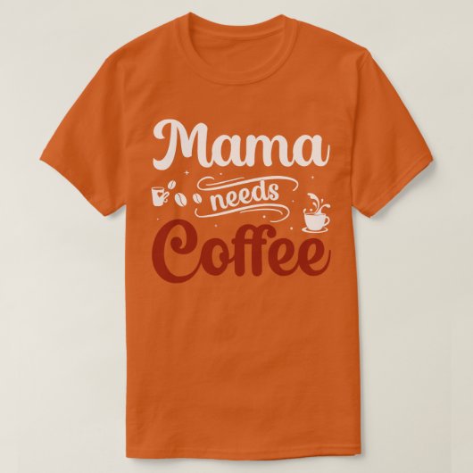 ママはコーヒーが必要 Tシャツ (デザイン正面)