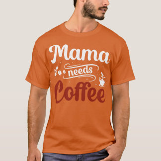 ママはコーヒーが必要 Tシャツ