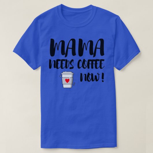 ママはコーヒーが必要 Tシャツ (デザイン正面)