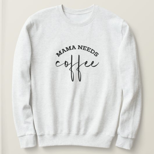 ママはコーヒーの白い女性のスウェットシャツが必要 スウェットシャツ (デザイン正面)
