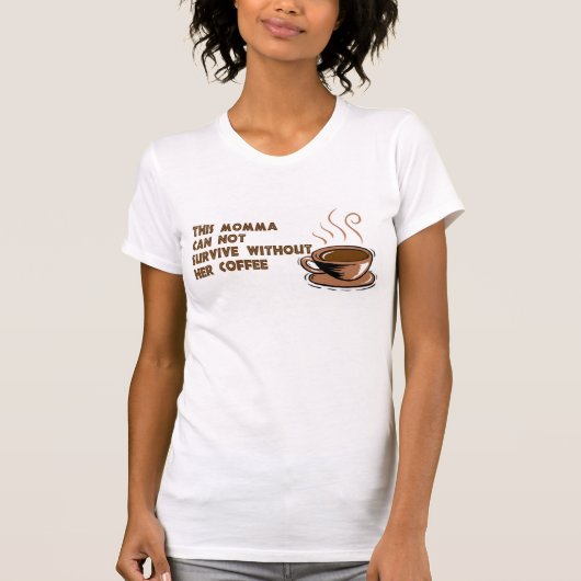 ママはコーヒーを必要とします Tシャツ (正面)